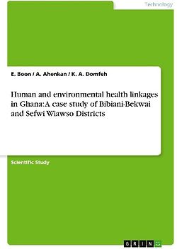 Human and environmental health linkages in Ghana: A case study of Bibiani-Bekwai and Sefwi Wiawso Districts