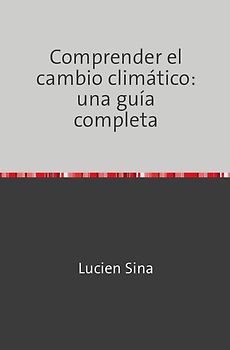 Comprender el cambio climático: una guía completa