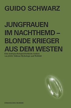 Jungfrauen im Nachthemd - Blonde Krieger aus den Westen. Eine motivpsychologisch-kritische Analyse von J.R.R. Tolkiens Mythologie und Weltbild
