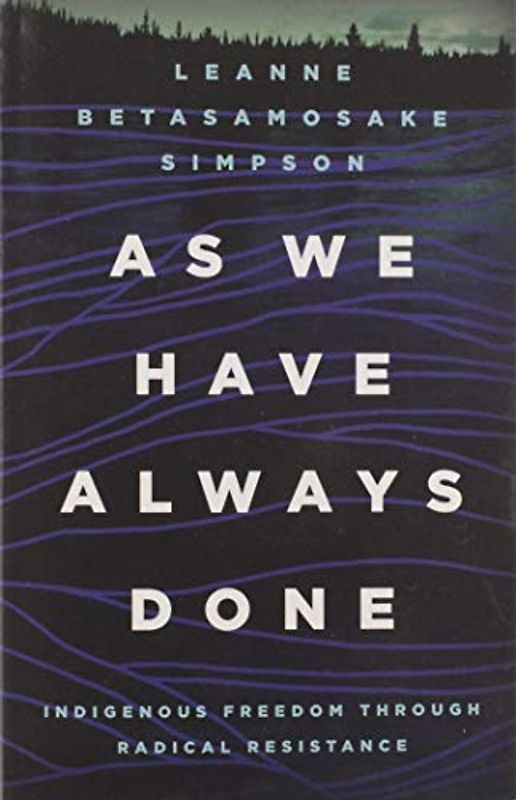 As We Have Always Done: Indigenous Freedom through Radical Resistance (Indigenous Americas)