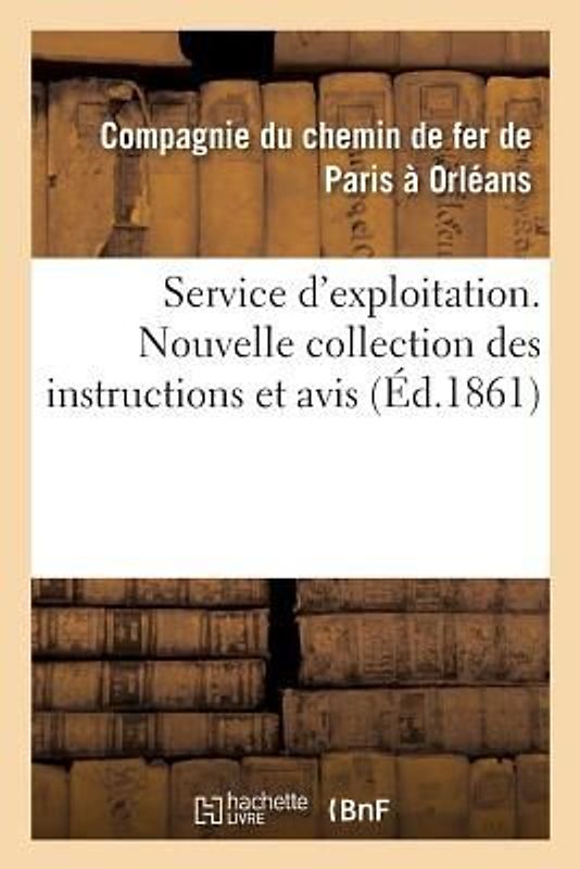 Service d'Exploitation. Nouvelle Collection Des Instructions Et Avis