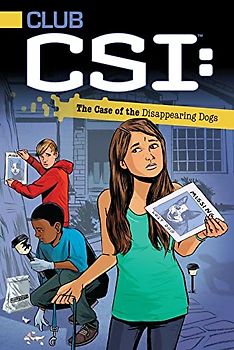The Case of the Disappearing Dogs (Volume 3) (Club CSI, Band 3)