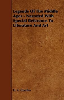 Legends of the Middle Ages - Narrated with Special Reference to Literature and Art