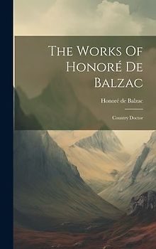 The Works Of Honoré De Balzac: Country Doctor