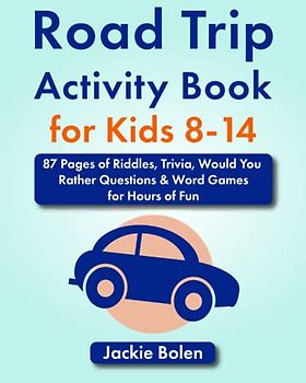 Road Trip Activity Book for Kids 8-14: 87 Pages of Riddles, Trivia, Would You Rather Questions & Word Games for Hours of Fun (Entertained Kids)