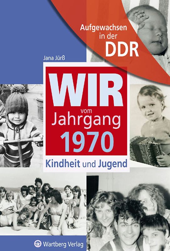 Aufgewachsen in der DDR - Wir vom Jahrgang 1970 - Kindheit und Jugend
