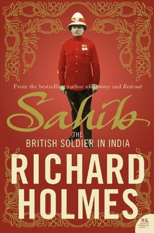 Sahib: The British Soldier in India 1750 1914 - Richard Holmes