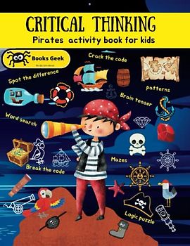 critical thinking workbooks for kids 8-12 (critical thinking activities for kids): pirate activity book for kids mazes, brain teasers, logic puzzles, ... thinking logic and problem solving kids