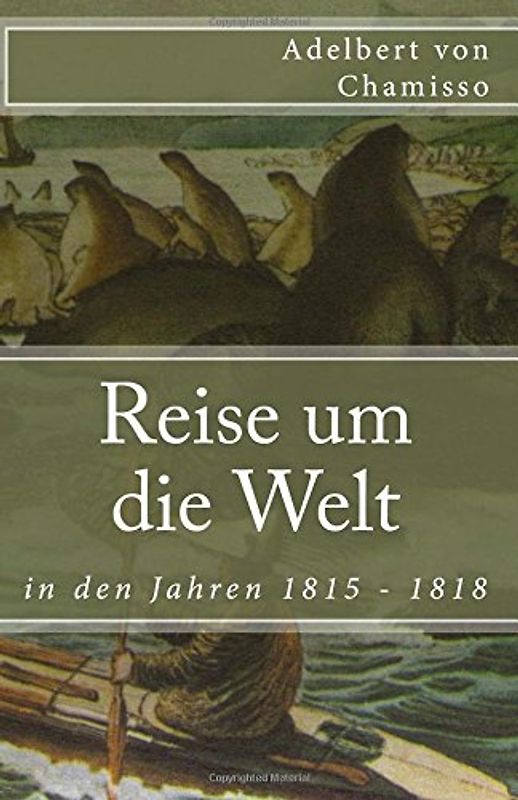 Reise um die Welt in den Jahren 1815 - 1818 (Klassiker der Weltliteratur, Band 67)