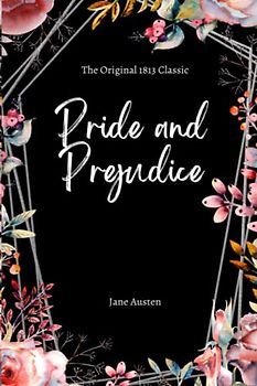 Pride and Prejudice: The 1813 Original Classic