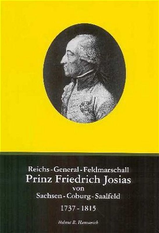 Reichs-General-Feldmarschall. Prinz Friedrich Josias von Sachsen-Coburg-Saalfeld, 1737-1815