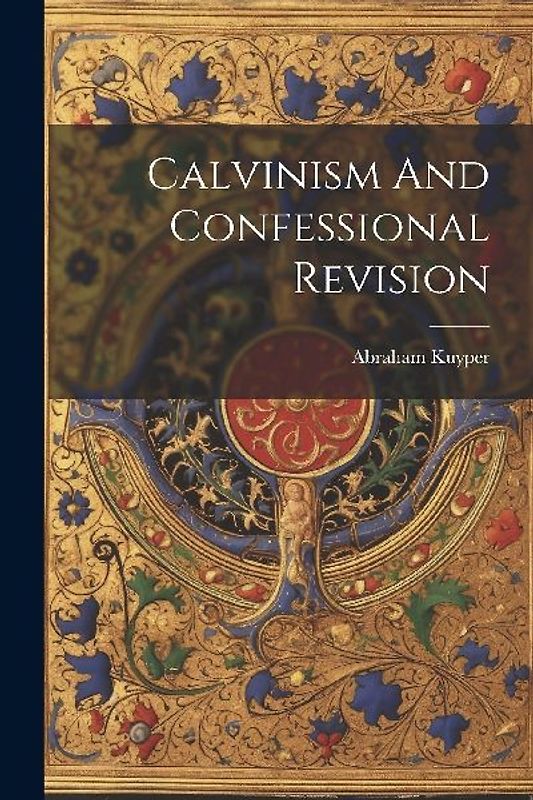 Calvinism And Confessional Revision