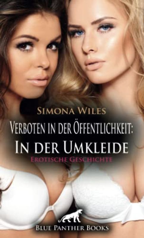 Verboten in der Öffentlichkeit: In der Umkleide | Erotische Geschichte + 1 weitere Geschichte: 3 Mädels nach dem Sport in der Männerumkleide ... (Love, Passion & Sex)