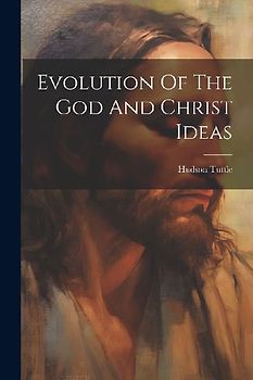 Evolution Of The God And Christ Ideas