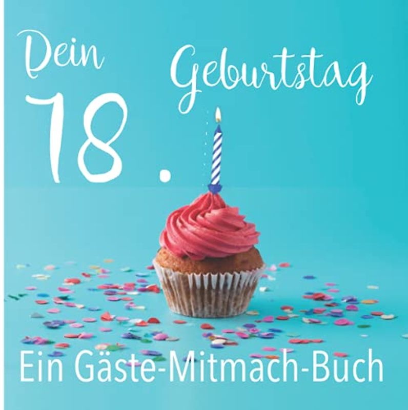 Dein 18. Geburtstag. Ein Gäste-Mitmach-Buch: Erinnerungsbuch mit Fragen zum Ausfüllen für ein rundes Geburtstagsfest | Viel Platz zum Eintragen von ... Kreatives Geschenk für alle Geburtstagskinder
