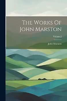 The Works Of John Marston; Volume 2