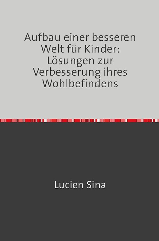 Aufbau einer besseren Welt für Kinder: Lösungen zur Verbesserung ihres Wohlbefindens