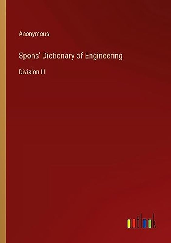 Spons' Dictionary of Engineering: Division III