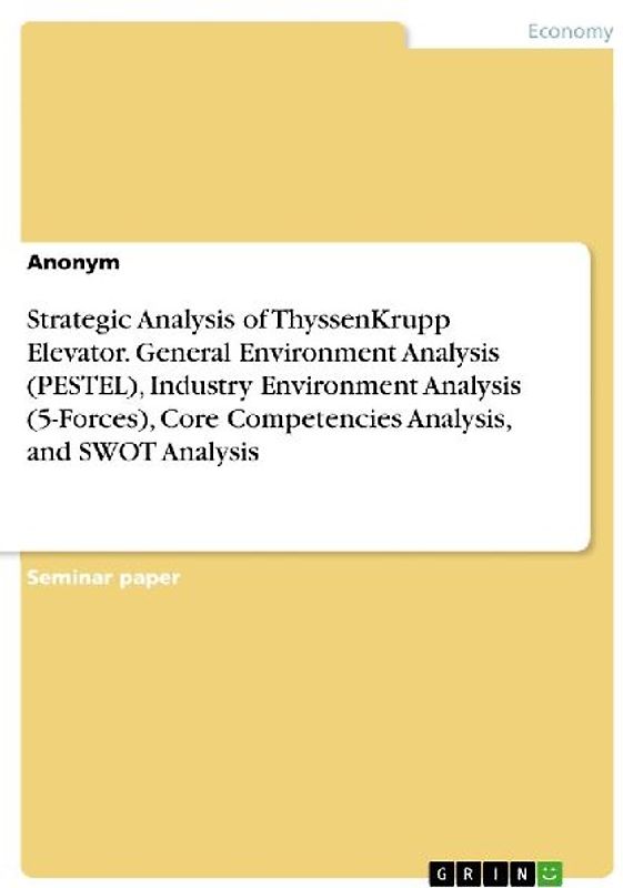 Strategic Analysis of ThyssenKrupp Elevator. General Environment Analysis (PESTEL), Industry Environment Analysis (5-Forces), Core Competencies Analysis, and SWOT Analysis