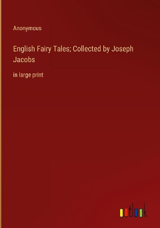 English Fairy Tales; Collected by Joseph Jacobs
