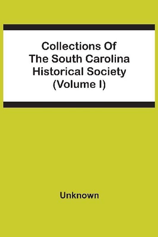 Collections Of The South Carolina Historical Society (Volume I)