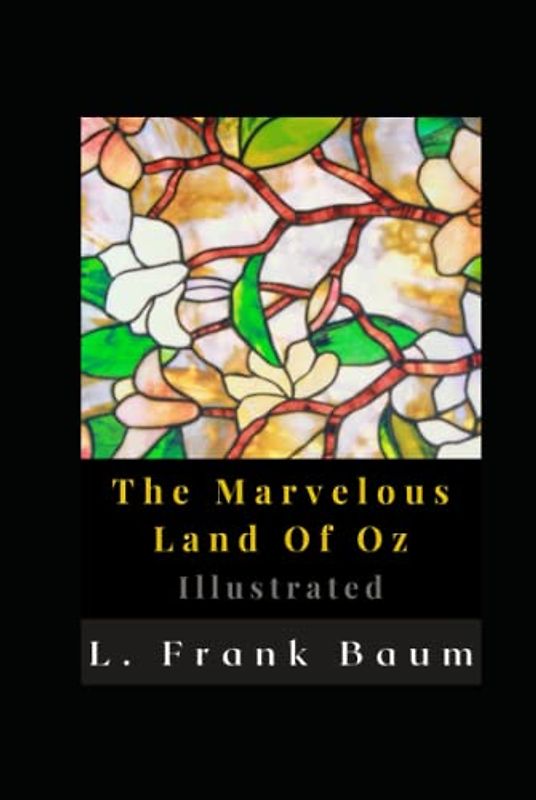 The Marvelous Land Of Oz Illustrated