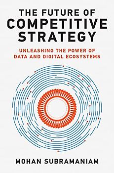 The Future of Competitive Strategy: Unleashing the Power of Data and Digital Ecosystems (Management on the Cutting Edge)
