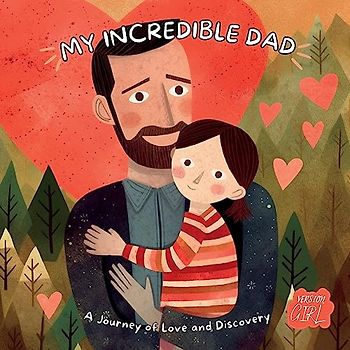 My Incredible Dad: A Journey of Love and Discovery, Girl Version