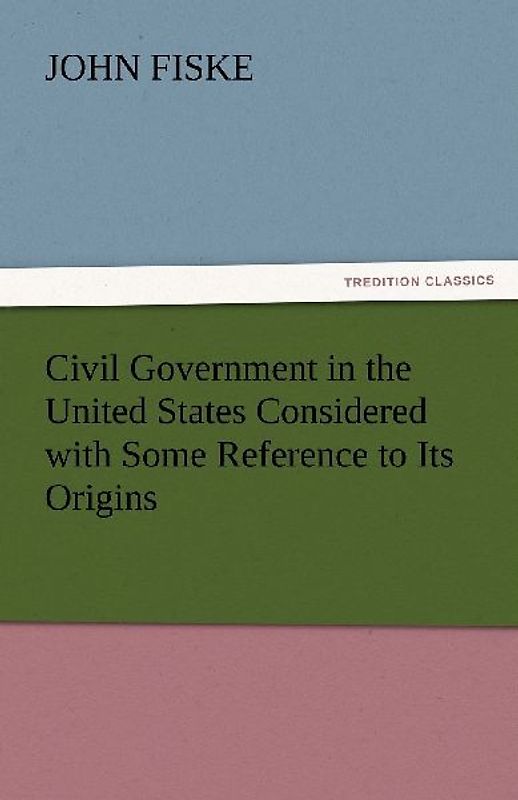 Civil Government in the United States Considered with Some Reference to Its Origins