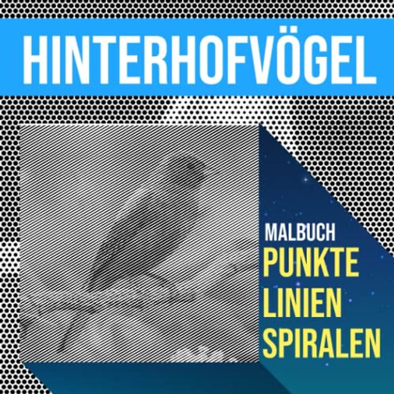 Hinterhofvögel Punkte Linien Spiralen Malbuch: Gewöhnliches Vogel-Spiralbuch zum Zeichnen von Linienkunst | Buch für Jugendliche, Erwachsene oder ... | Urlaub | Jeder Anlass | Zum Stressabbau