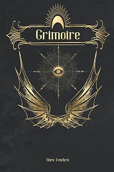 Grimoire: Das Buch der Zaubersprüche und Hexenmagie