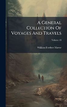 A General Collection Of Voyages And Travels