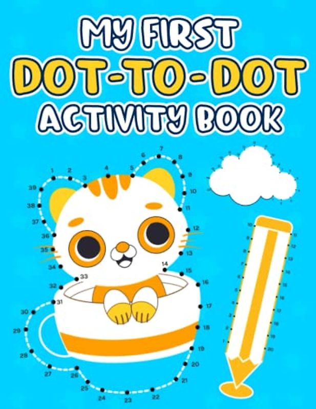 My First Dot to Dot Activity Book: A Connect the Dots and coloring activity book for Toddler Kids and preschoolers to discover the hidden objects, animals