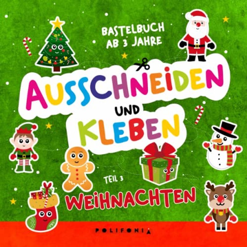 Ausschneidebuch ab 3 Jahre Weihnachten: Bastelbuch Schneiden Kleben und Basteln Lernen Ausschneiden für Kinder ab 3 Jahren Weihnachtsbasteln Geschenk ... Schneemann, Weihnachtsbaum, Rentier, Elf ...
