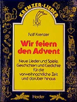 Wir feiern den Advent. Neue Lieder und Spiele, Geschichten und Gedichte für die vorweihnachtliche Zeit und darüber hinaus
