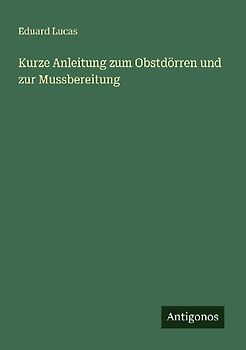Kurze Anleitung zum Obstdörren und zur Mussbereitung