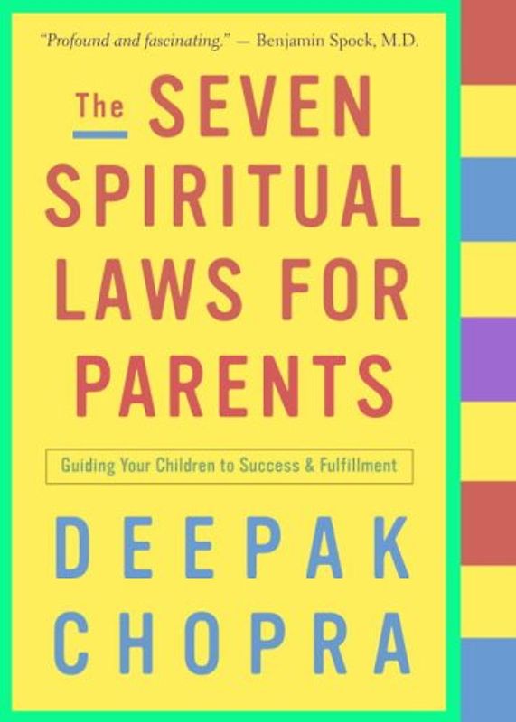 The Seven Spiritual Laws for Parents: Guiding Your Children to Success and Fulfillment - Deepak Chopra