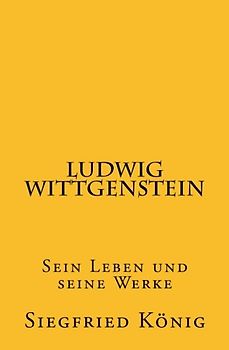 Ludwig Wittgenstein: Sein Leben und seine Werke