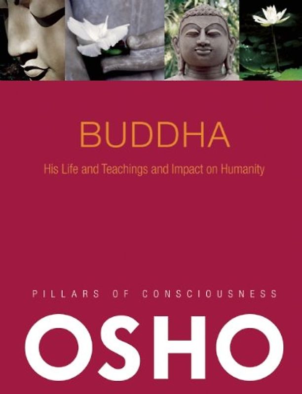 Buddha: His Life and Teachings and Impact on Humanity (Pillars of Consciousness) - Osho