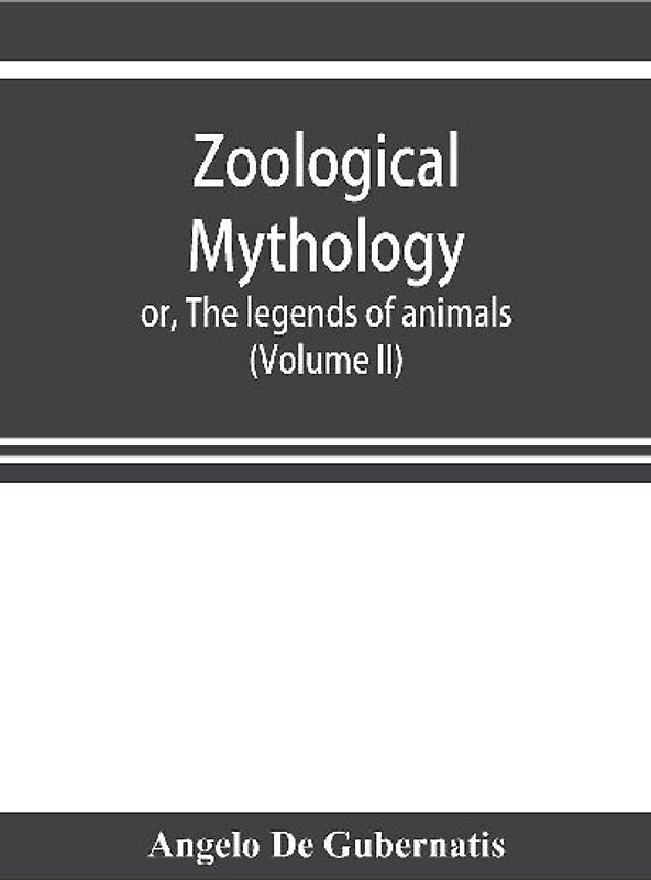 Zoological mythology; or, The legends of animals (Volume II)