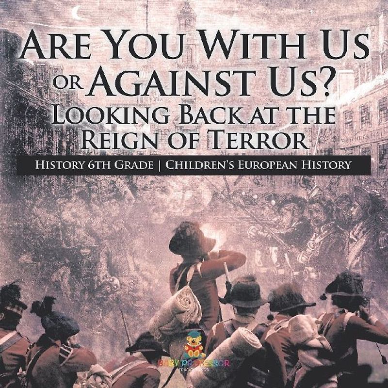 Are You With Us or Against Us? Looking Back at the Reign of Terror - History 6th Grade | Children's European History