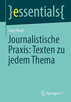 Journalistische Praxis: Texten zu jedem Thema