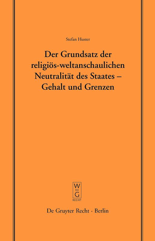 Der Grundsatz der religiös-weltanschaulichen Neutralität des Staates – Gehalt und Grenzen