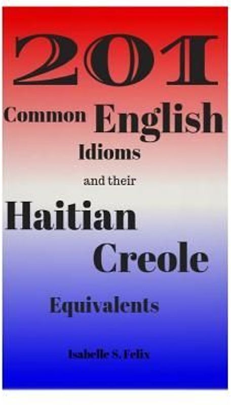 201 Common English Idioms and their Haitian Creole Equivalents