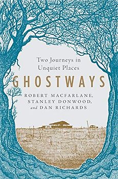 Ghostways: Two Journeys in Unquiet Places