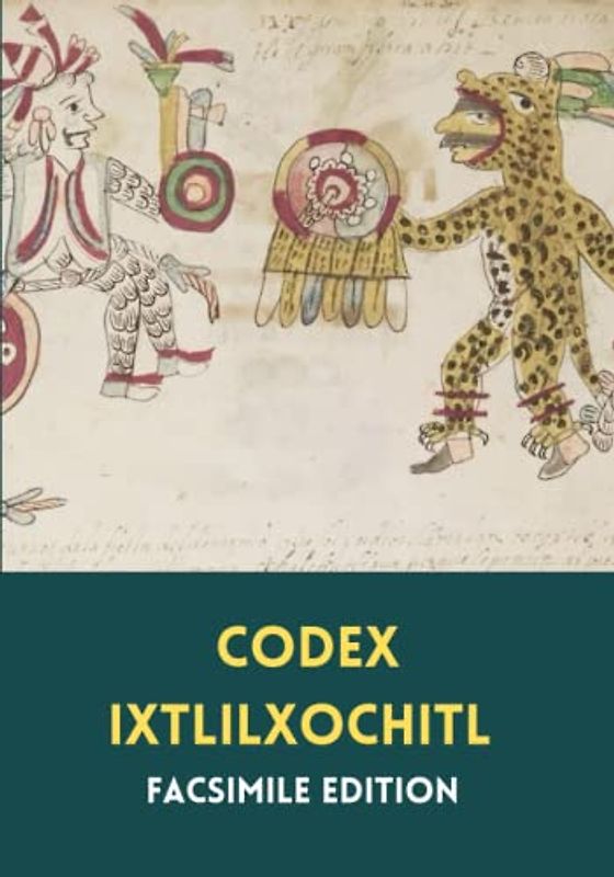 Codex Ixtlilxochitl: Facsimile edition - Codex Aubin and Codex Goupil