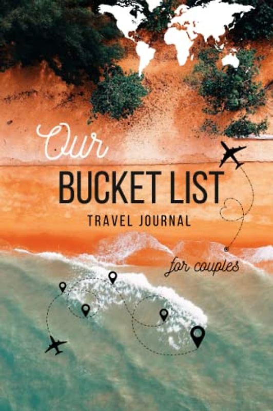 A Travel Bucket List Book For Couples | Journal to fill out with Ideas and Adventures to Live Together and write down your Memories: Perfect Travel Gift for Partners, Wedding Shower, Bride, Groom