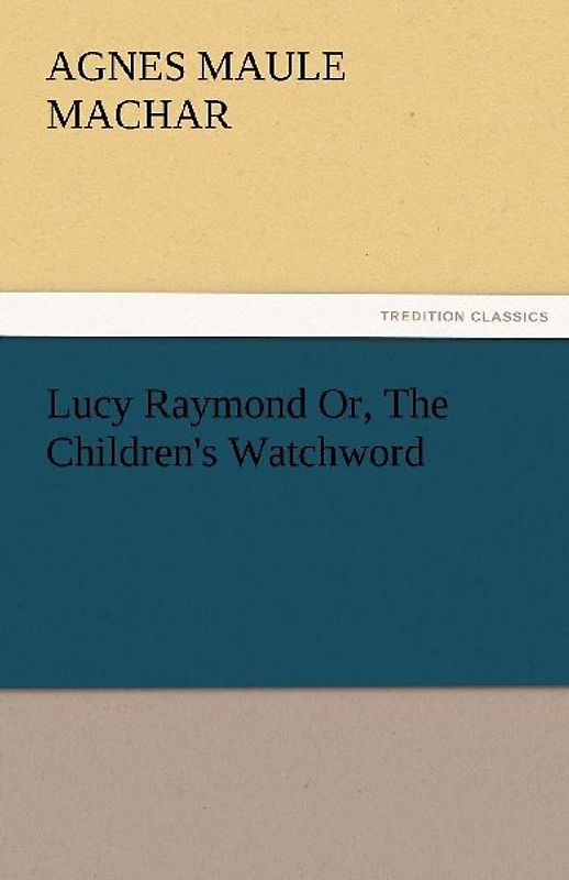 Lucy Raymond Or, The Children's Watchword
