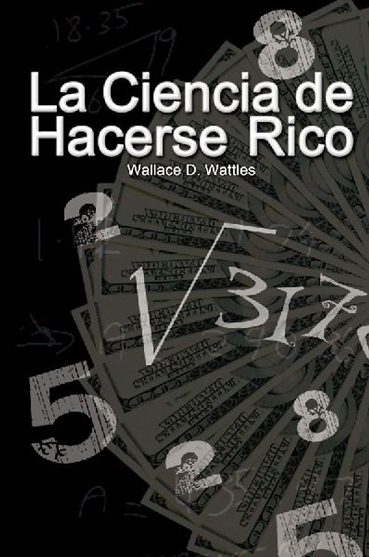 La Ciencia de Hacerse Rico (The Science of Getting Rich)
