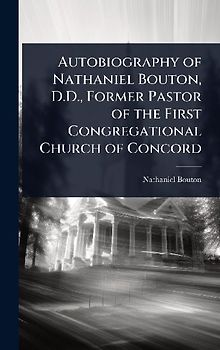 Autobiography of Nathaniel Bouton, D.D., Former Pastor of the First Congregational Church of Concord
